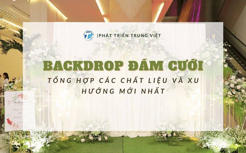 Backdrop Đám Cưới: Tổng Hợp Các Chất Liệu Và Xu Hướng Mới Nhất